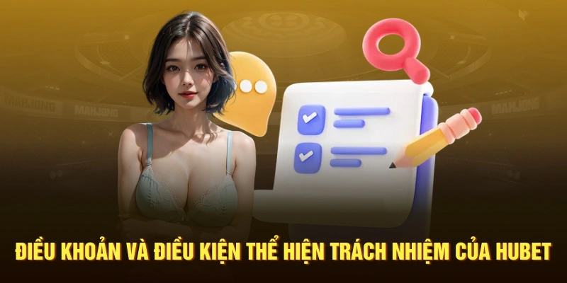 Điều khoản và điều kiện thể hiện trách nhiệm của HUBET