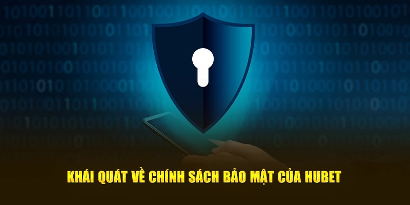 Khái quát về chính sách bảo mật HUBET