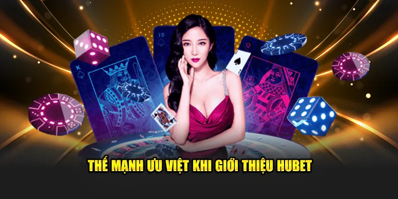 Thế mạnh ưu việt khi giới thiệu HUBET