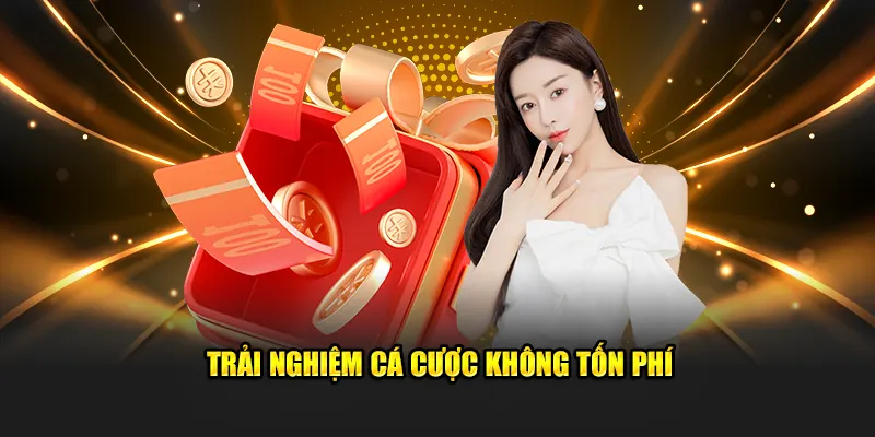 Trải nghiệm cá độ không tốn phí